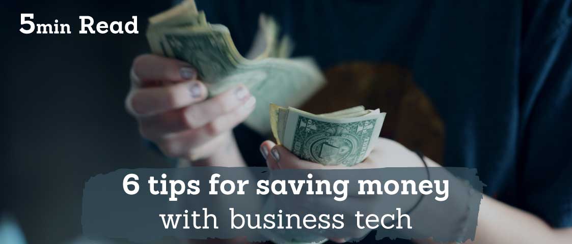 6 Tips for Saving Money with Affordable Business Tech